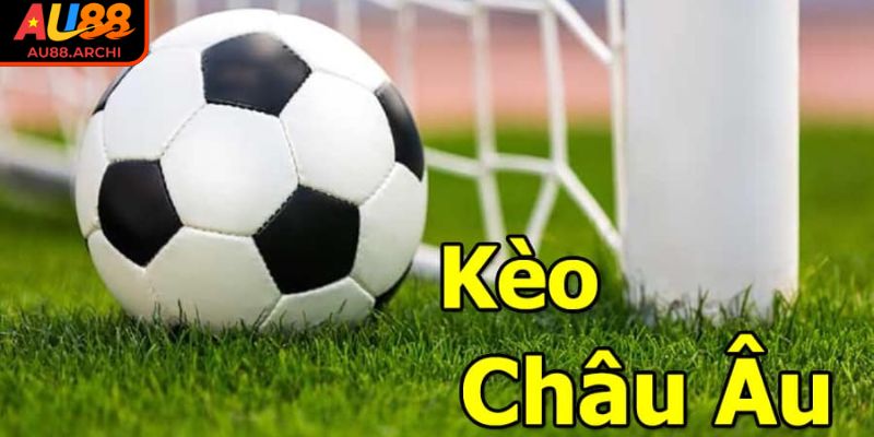 Kèo Châu Âu AU88 - Cách Tính Tiền & Kinh Nghiệm Soi Hiệu Quả 1 Khám phá kèo châu Âu tại AU88