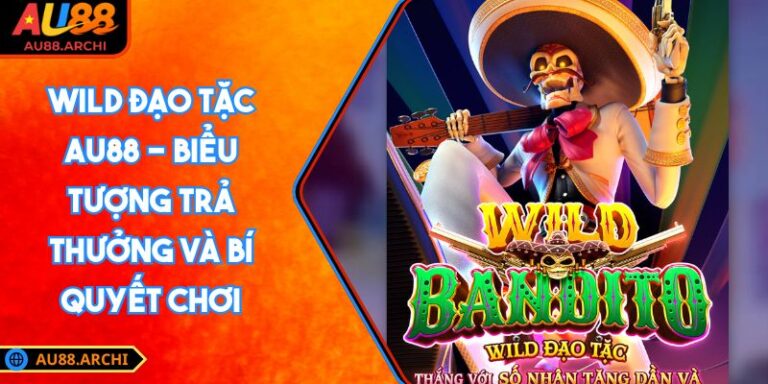 Wild Đạo Tặc AU88 - Biểu Tượng Trả Thưởng Và Bí Quyết Chơi 5 Wild Đạo Tặc AU88